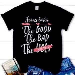 Jesus loves the good bad and hot mess shirt